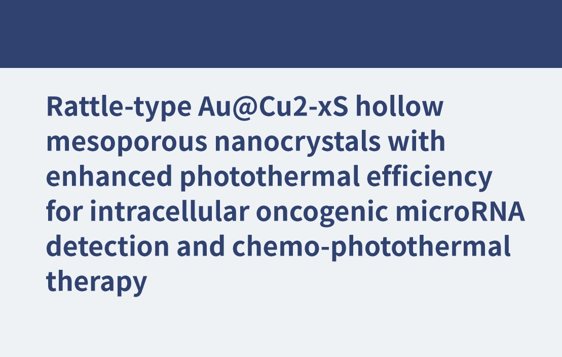 Nanocristaux mésoporeux creux Au@Cu2-xS de type hochet à efficacité photothermique améliorée pour la détection de microARN oncogènes intracellulaires et la thérapie chimio-photothermique