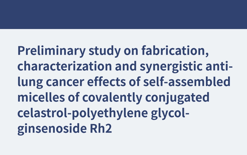 Étude préliminaire sur la fabrication, la caractérisation et les effets synergiques contre le cancer du poumon de micelles auto-assemblées de célastrol-polyéthylène glycol-ginsénoside Rh2 conjugués de manière covalente