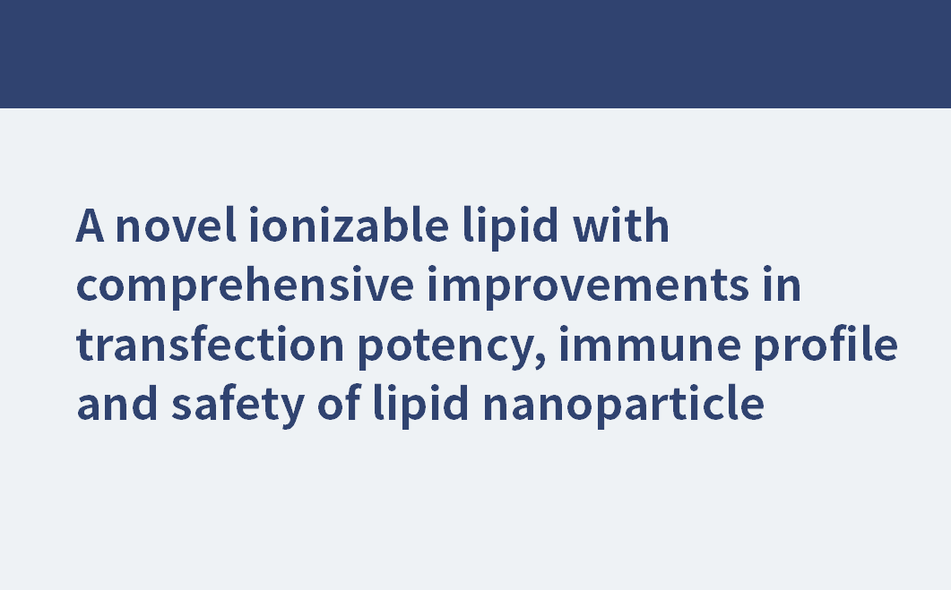 Un nouveau lipide ionisable avec des améliorations complètes de la puissance de transfection, du profil immunitaire et de la sécurité des nanoparticules lipidiques