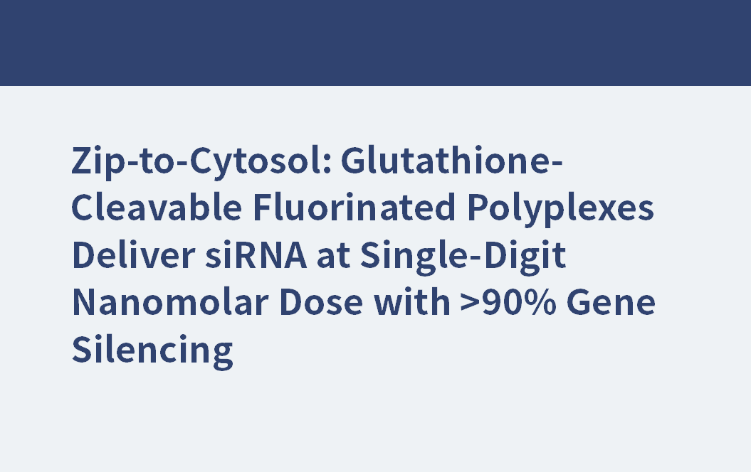 Zip-to-Cytosol : des polyplexes fluorés clivables par le glutathion délivrent des siRNA à une dose nanomolaire à un chiffre avec >90 % de silençage génique