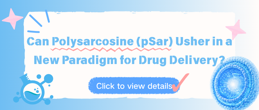 La polysarcosine (pSar) peut-elle inaugurer un nouveau paradigme pour l'administration de médicaments ?