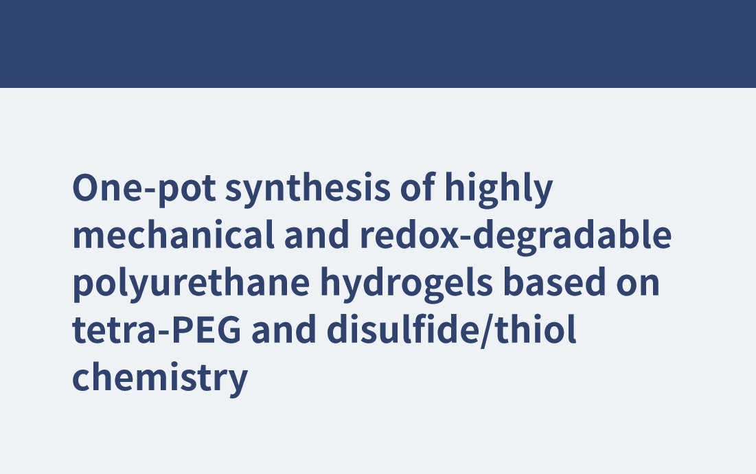 Synthèse en un seul pot d'hydrogels de polyuréthane hautement mécaniques et redox-dégradables à base de chimie tétra-PEG et disulfure/thiol