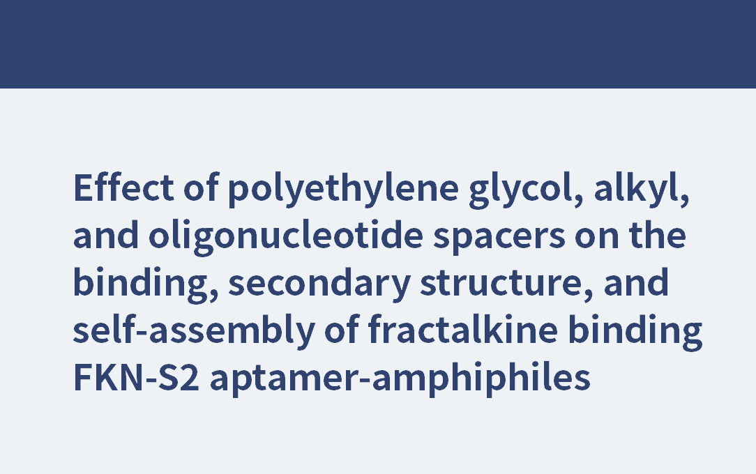 PEG4, PEG8, PEG24 | Effet des espaceurs polyéthylène glycol, alkyle et oligonucléotidique sur la liaison, la structure secondaire et l'auto-assemblage des aptamères amphiphiles FKN-S2 liant la fractalkine